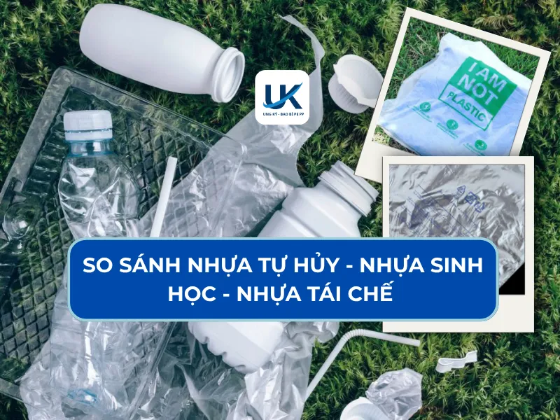 SO SÁNH NHỰA TỰ HỦY - NHỰA SINH HỌC - NHỰA TÁI CHẾ